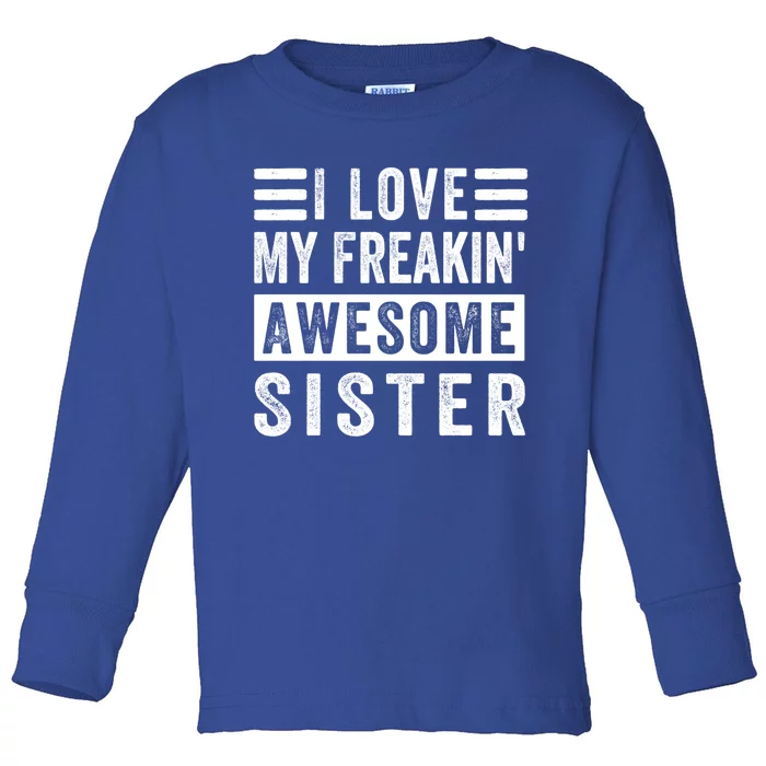 I Love My Freakin' Awesome Sister Gift Family Cute Gift Toddler Long Sleeve Shirt