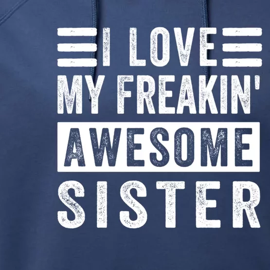 I Love My Freakin' Awesome Sister Gift Family Cute Gift Performance Fleece Hoodie