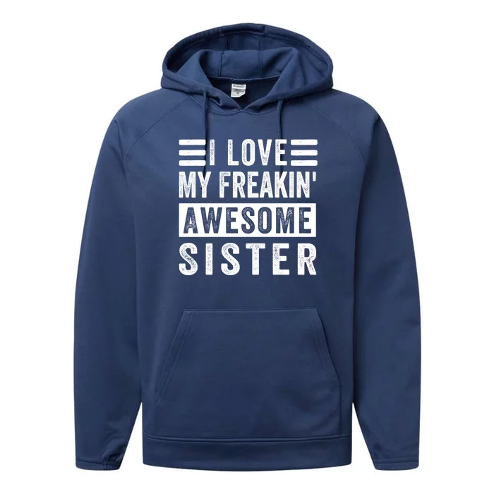 I Love My Freakin' Awesome Sister Gift Family Cute Gift Performance Fleece Hoodie