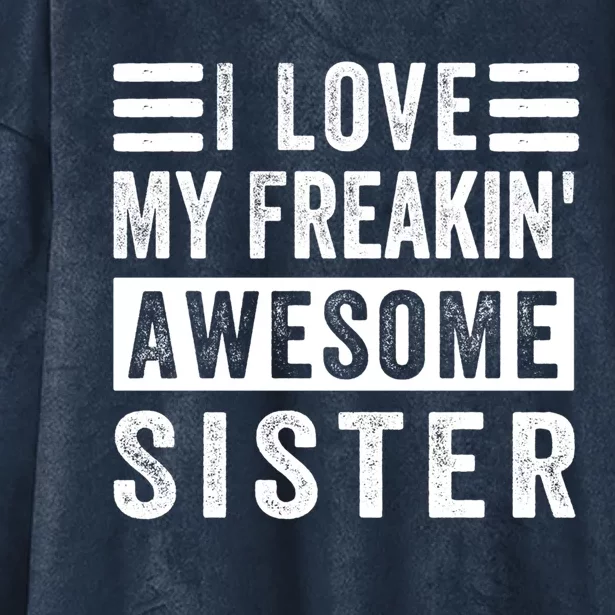 I Love My Freakin' Awesome Sister Gift Family Cute Gift Hooded Wearable Blanket