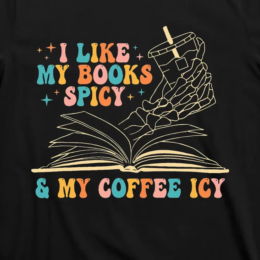 I Like My Books Spicy And My Coffee Icy Skeleton Hand Book T-Shirt