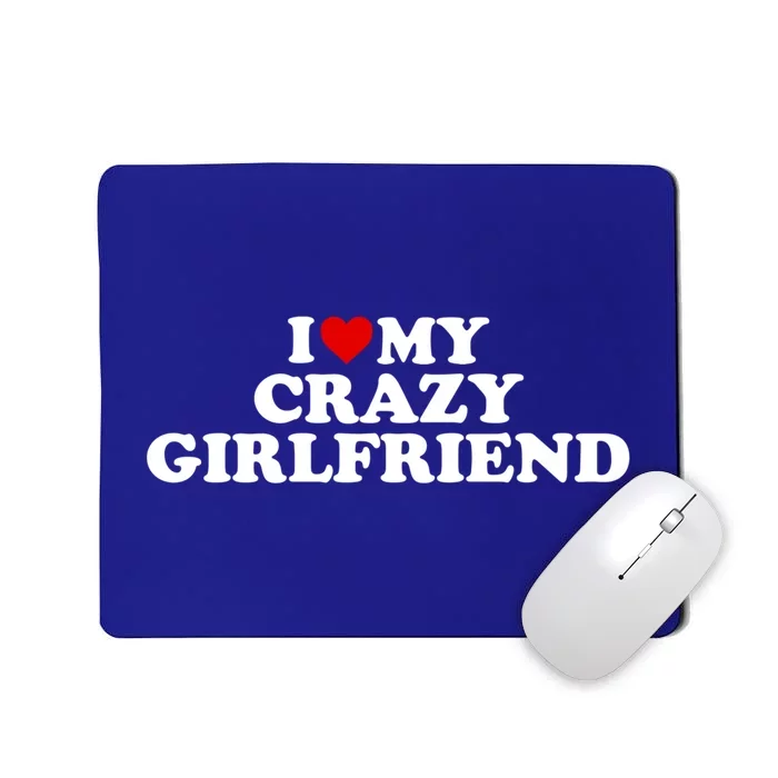 I Love My Crazy Girlfriend Gf Cool Gift Red Heart Gift Mousepad