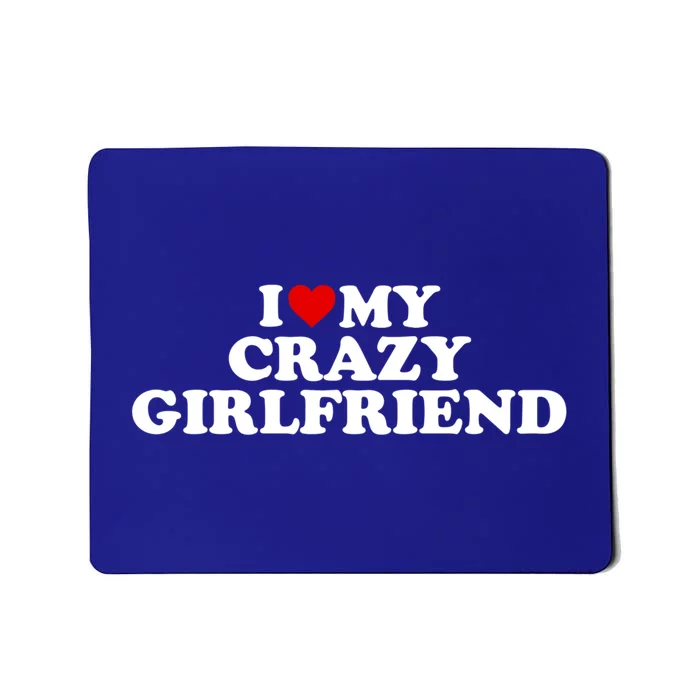 I Love My Crazy Girlfriend Gf Cool Gift Red Heart Gift Mousepad