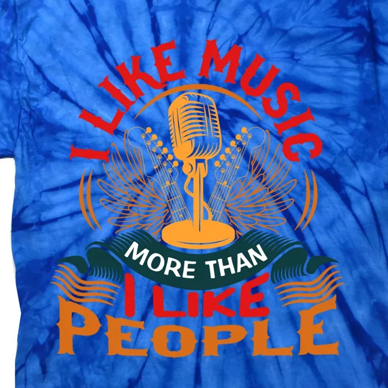 I Like Music More Than I Like People Gift Tie-Dye T-Shirt