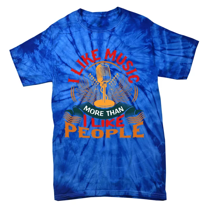 I Like Music More Than I Like People Gift Tie-Dye T-Shirt