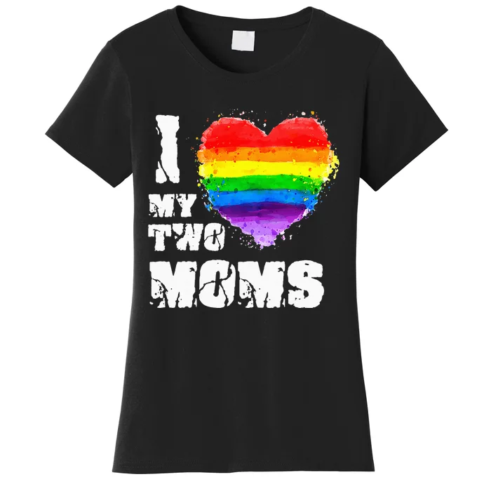 I Love My Two Moms Lesbian LGBT Pride Women's T-Shirt