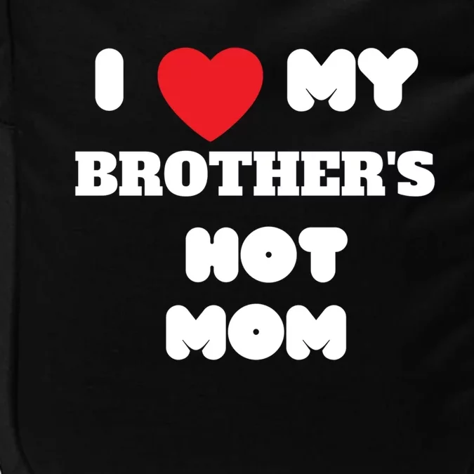 I Love My Brother’s Hot Mom Funny Graphic Design Gift Impact Tech Backpack