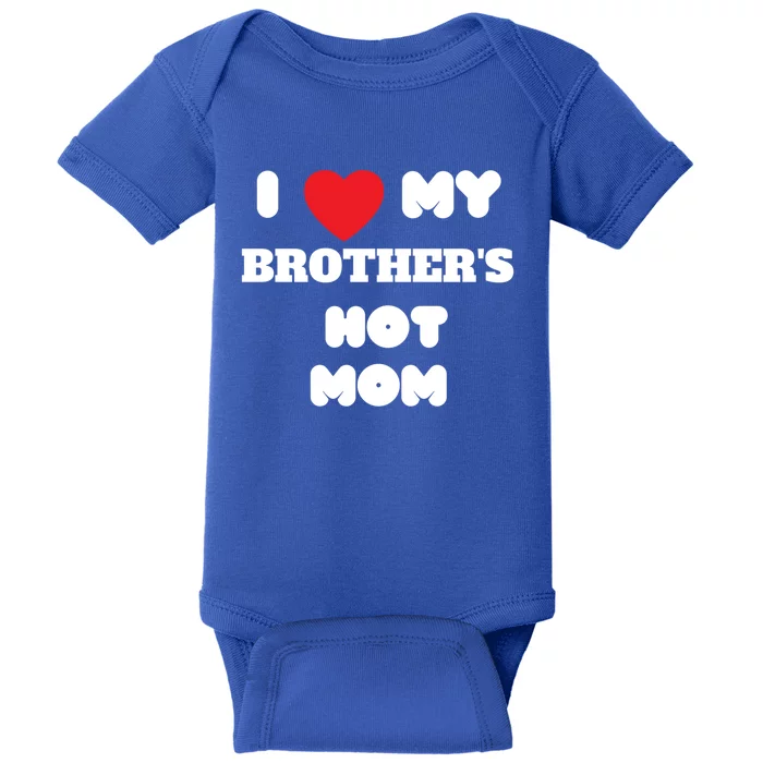 I Love My Brother’s Hot Mom Funny Graphic Design Gift Baby Bodysuit