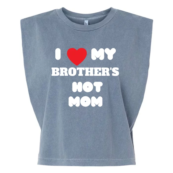 I Love My Brother’s Hot Mom Funny Graphic Design Gift Garment-Dyed Women's Muscle Tee