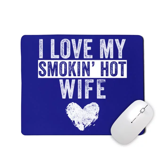 I Love My Smokin Hot Wife Funny Wife Husband Valentines Day Great Gift Mousepad