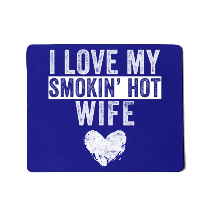 I Love My Smokin Hot Wife Funny Wife Husband Valentines Day Great Gift Mousepad