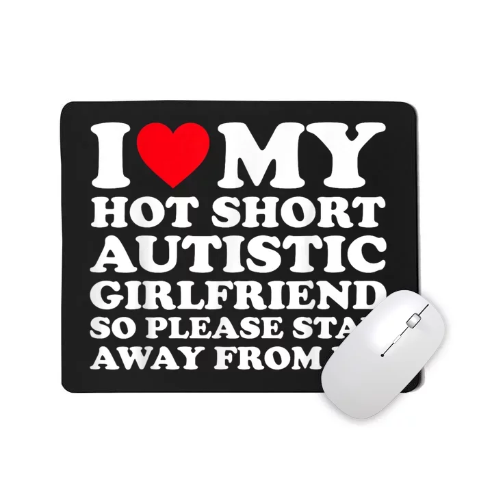 I Love My Hot Short Autistic Girlfriend So Please Stay Away Mousepad