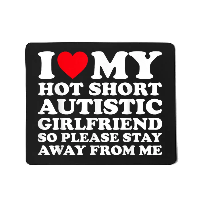 I Love My Hot Short Autistic Girlfriend So Please Stay Away Mousepad