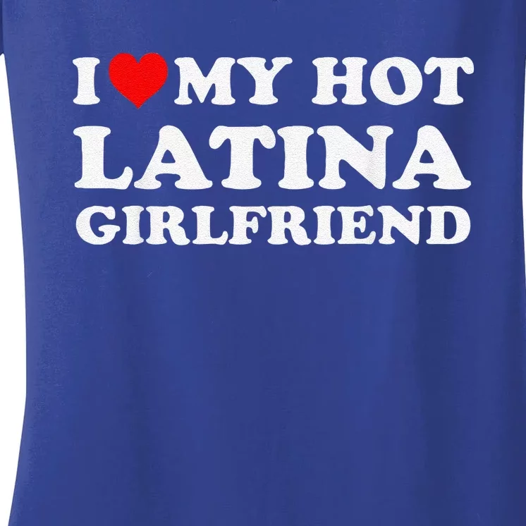 I Love My Hot Latina Girlfriend Red Heart My Hot Girlfriend Women's V-Neck T-Shirt