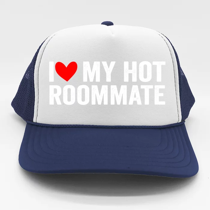 I Love My Hot Roommate Gift Trucker Hat