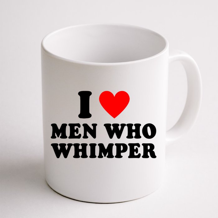 I Love Men Who Whimper Funny Whimper Quotes Front & Back Coffee Mug