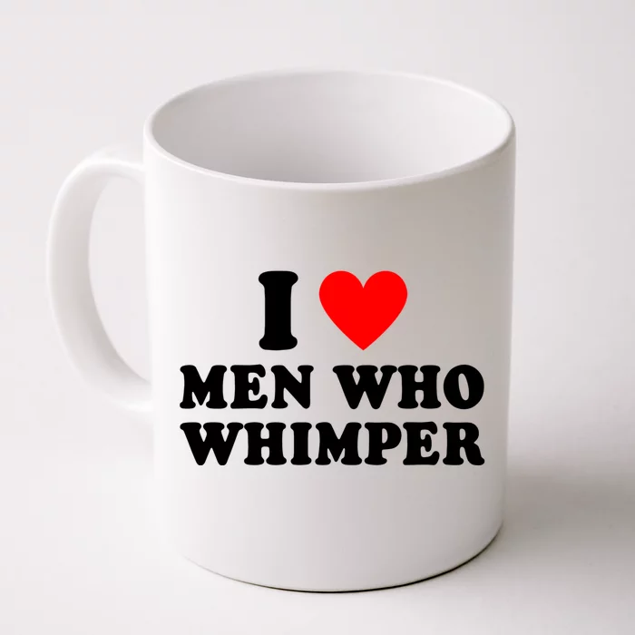 I Love Men Who Whimper Funny Whimper Quotes Front & Back Coffee Mug