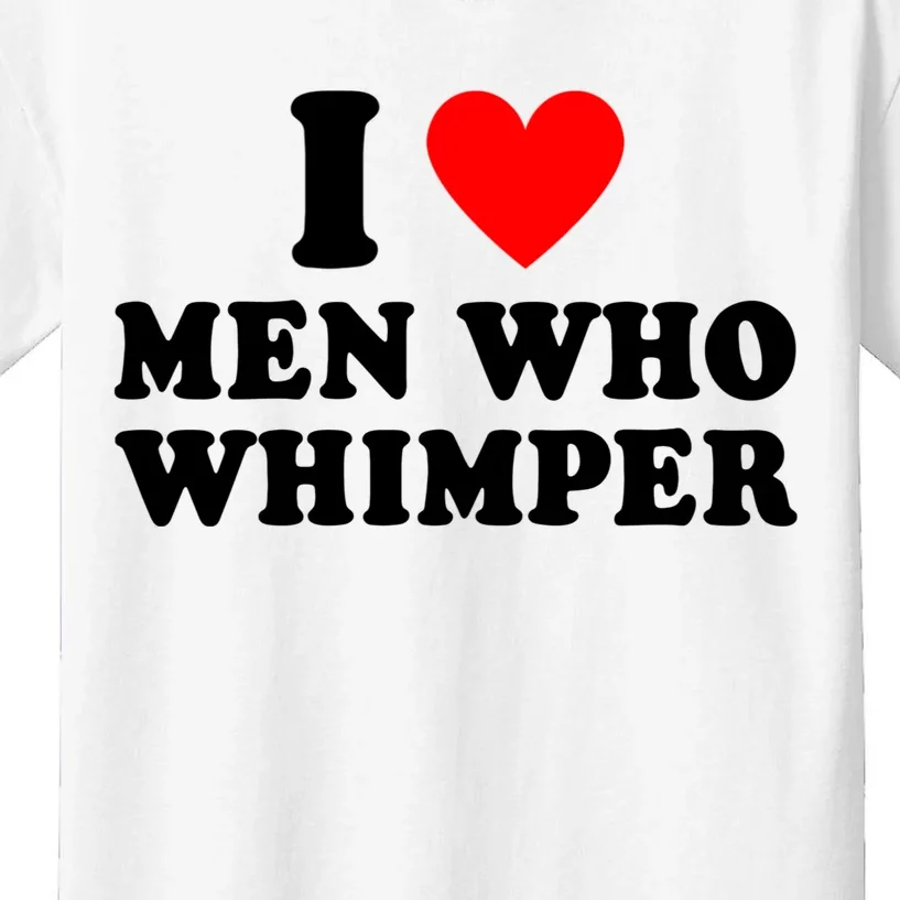 I Love Men Who Whimper Funny Whimper Quotes Kids T-Shirt