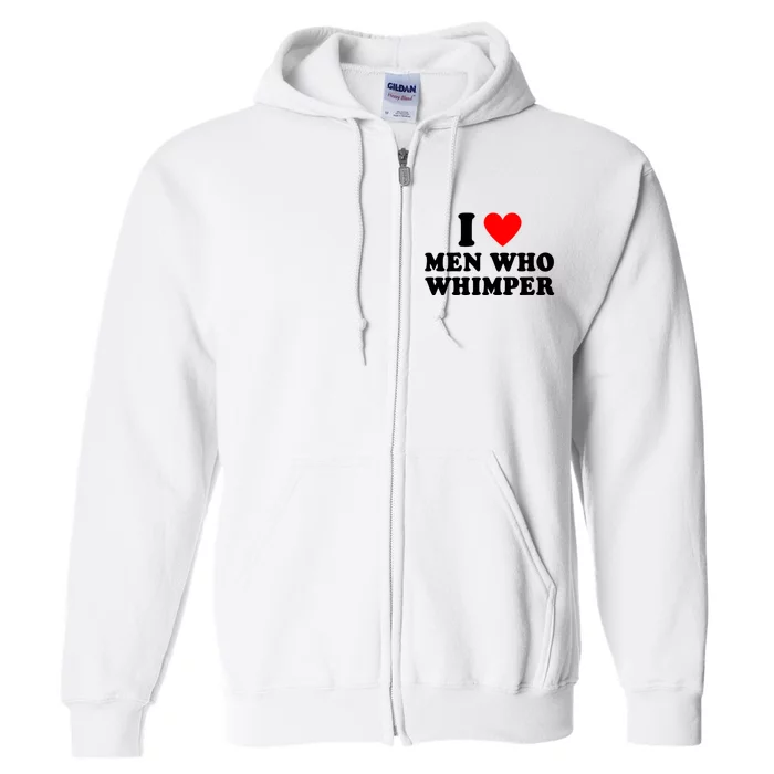 I Love Men Who Whimper Funny Whimper Quotes Full Zip Hoodie