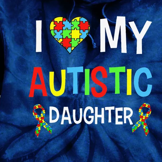 I Love My Autistic Daughter Autism Awarenesss Gift Tie Dye Hoodie