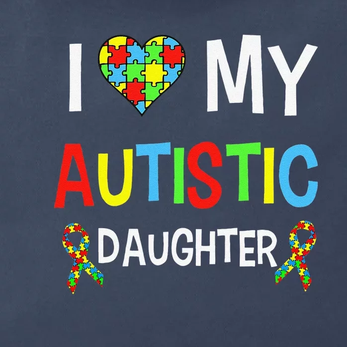 I Love My Autistic Daughter Autism Awarenesss Gift Zip Tote Bag