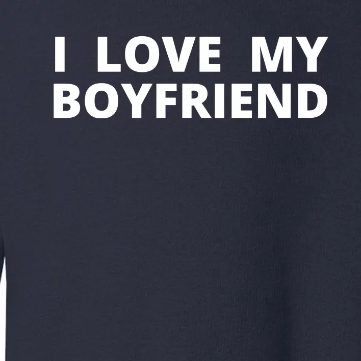 I Love My Boyfriend Funny Valentines Day Toddler Sweatshirt