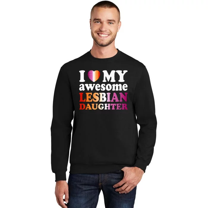 I Love My Awesome Lesbian Daughter Tall Sweatshirt