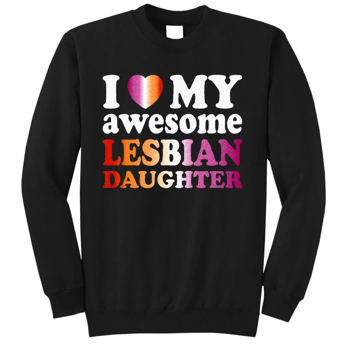 I Love My Awesome Lesbian Daughter Tall Sweatshirt