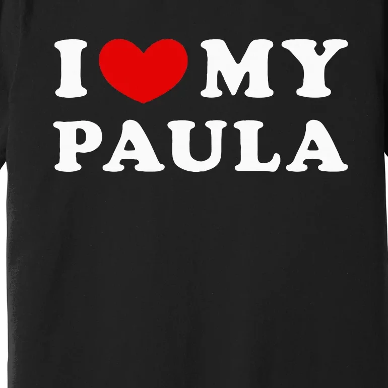 I Love My Paula Premium T-Shirt