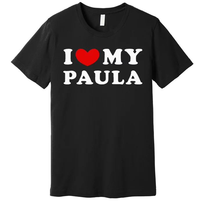 I Love My Paula Premium T-Shirt