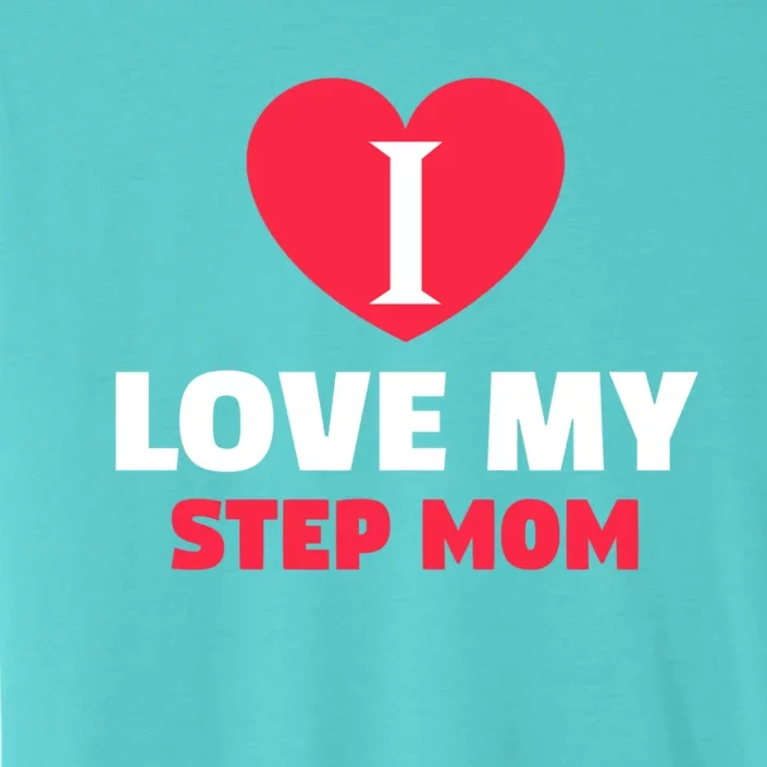 I Love My Loving Step Mom Family Gift ChromaSoft Performance T-Shirt