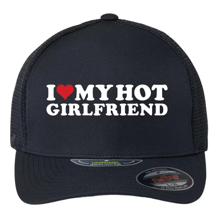 I Love My Hot Girlfriend I Heart My Hot Girlfriend Gf Flexfit Unipanel Trucker Cap