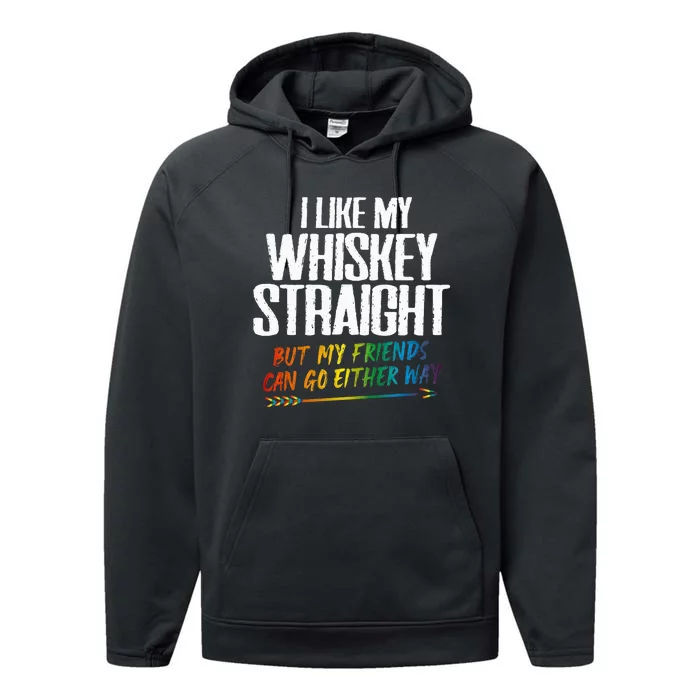 I Like My Whiskey Straight But My Friends Can Go Either Way Performance Fleece Hoodie