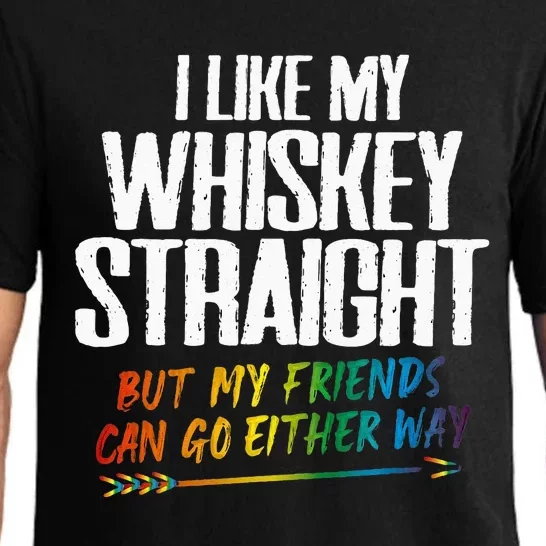 I Like My Whiskey Straight But My Friends Can Go Either Way Pajama Set