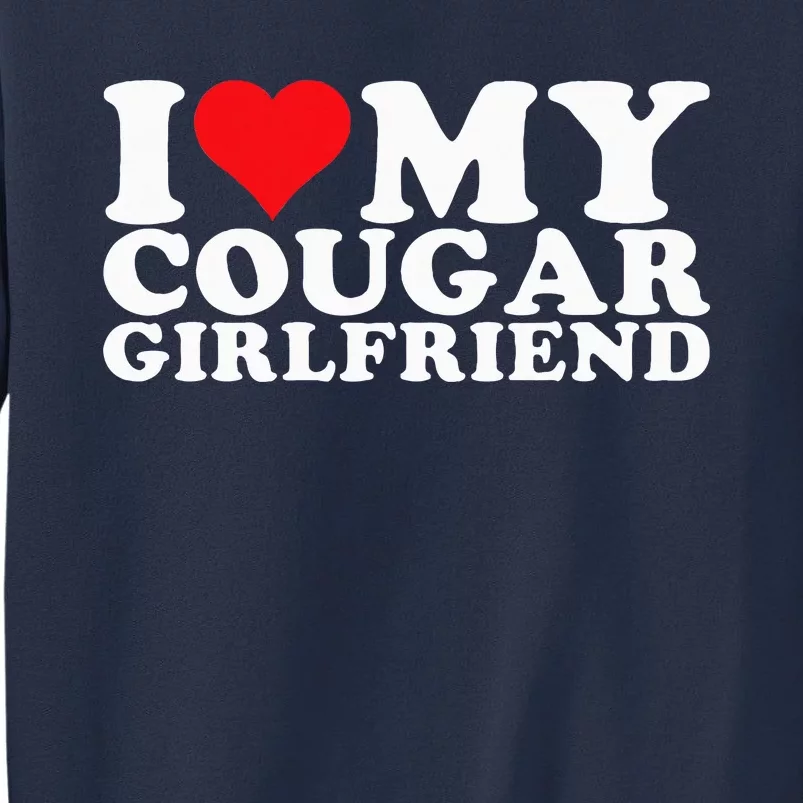 I Love My Cougar Girlfriend I Heart My Cougar Girlfriend Gf Sweatshirt