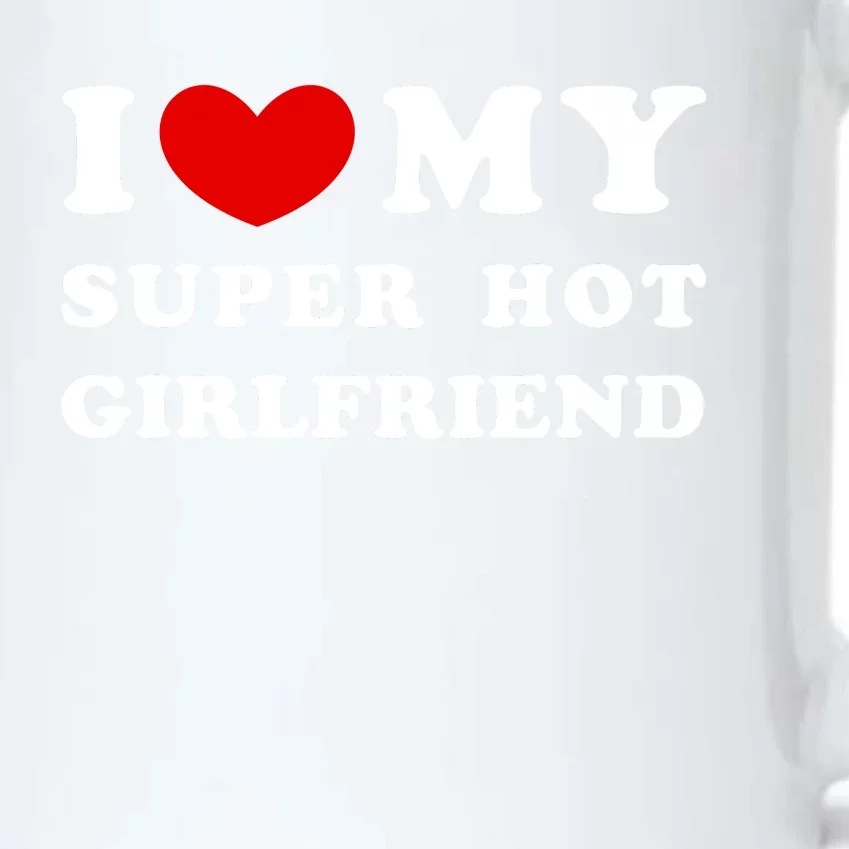 I Love My Super Hot Girlfriend I Heart My Super Hot Girlfriend Black Color Changing Mug