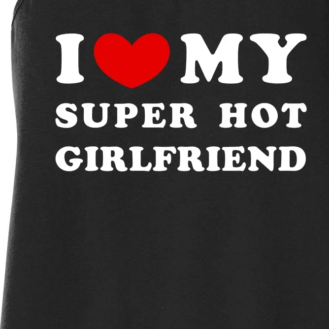 I Love My Super Hot Girlfriend I Heart My Super Hot Girlfriend Women's Racerback Tank