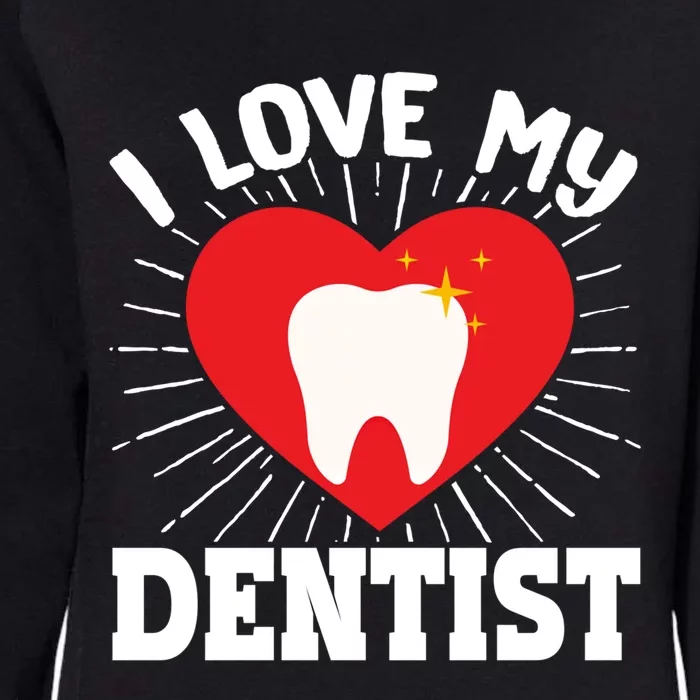 I Love My Dentist Dental Assistant Hygienist Orthodontist Gift Womens California Wash Sweatshirt