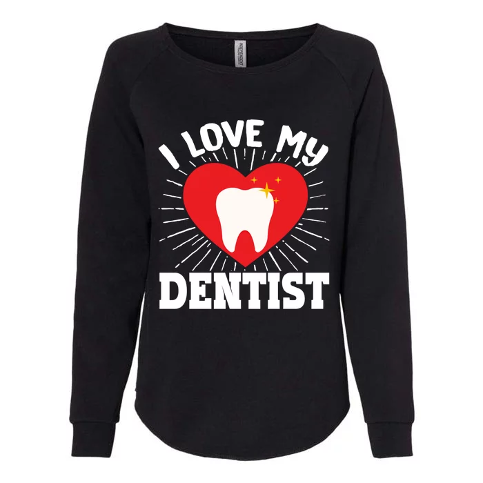 I Love My Dentist Dental Assistant Hygienist Orthodontist Gift Womens California Wash Sweatshirt