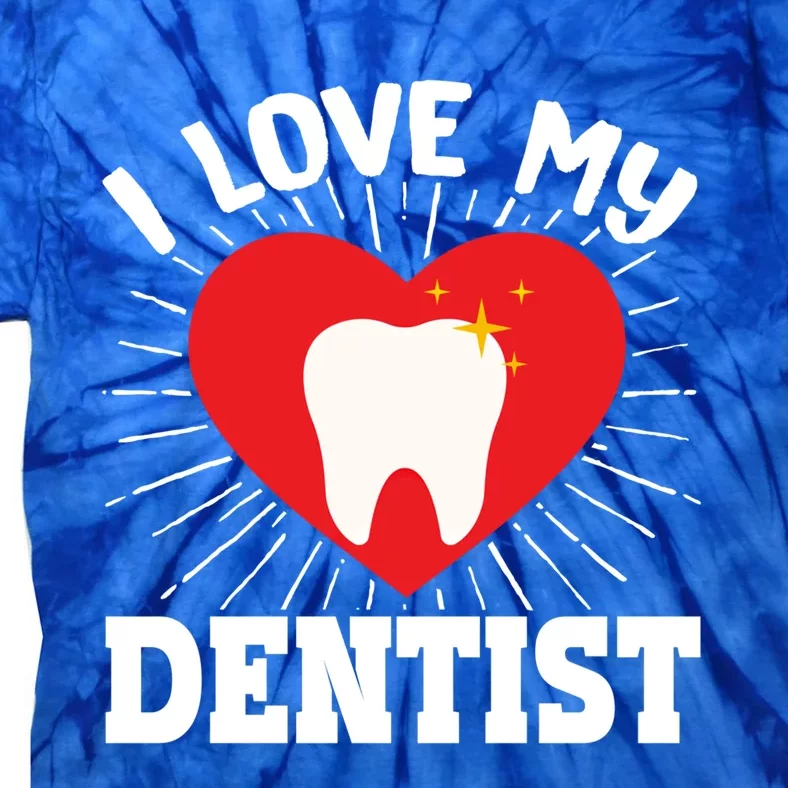 I Love My Dentist Dental Assistant Hygienist Orthodontist Gift Tie-Dye T-Shirt