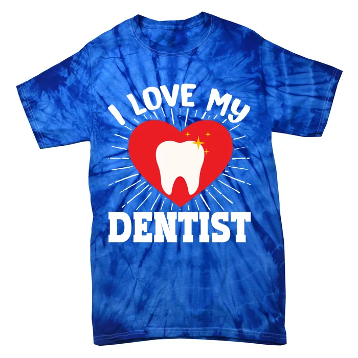 I Love My Dentist Dental Assistant Hygienist Orthodontist Gift Tie-Dye T-Shirt