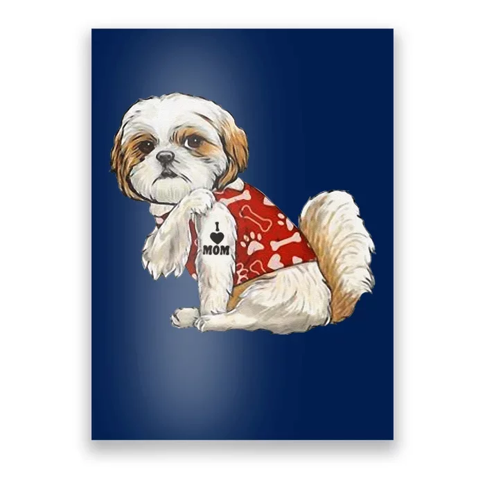 I Love Mom Tattoo Shih Tzu Mom Funny MotherS Day Gift Poster