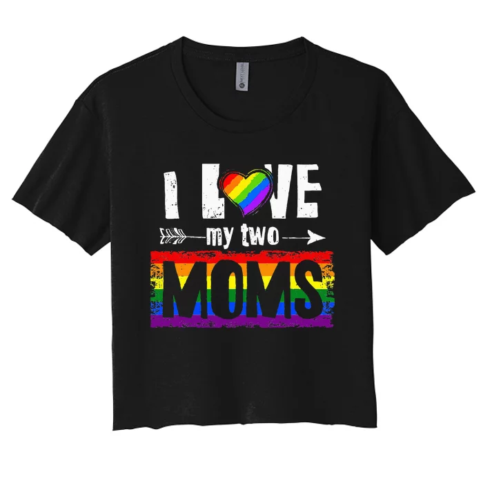 I Love My Two Moms Lesbian LGBT Pride Gifts Women's Crop Top Tee