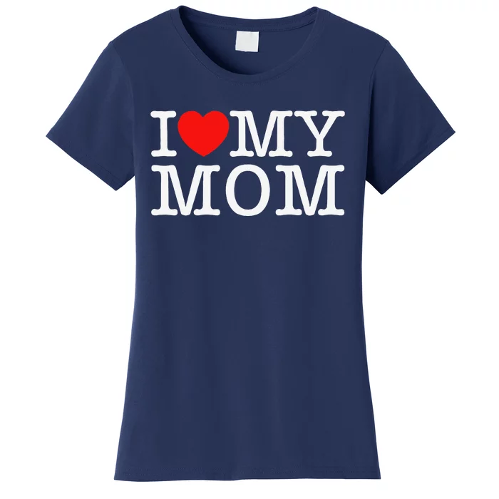 I Love My Mom Women's T-Shirt