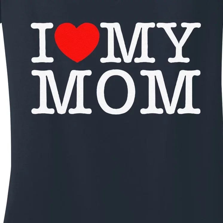 I Love My Mom Women's V-Neck T-Shirt