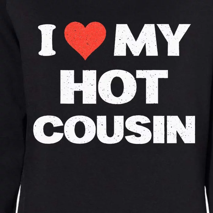 I Love My Hot Cousin Womens California Wash Sweatshirt