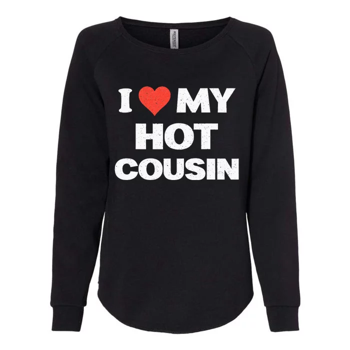 I Love My Hot Cousin Womens California Wash Sweatshirt