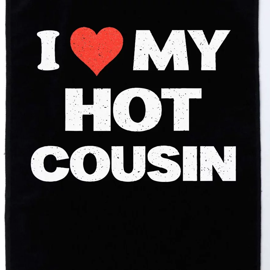 I Love My Hot Cousin Platinum Collection Golf Towel