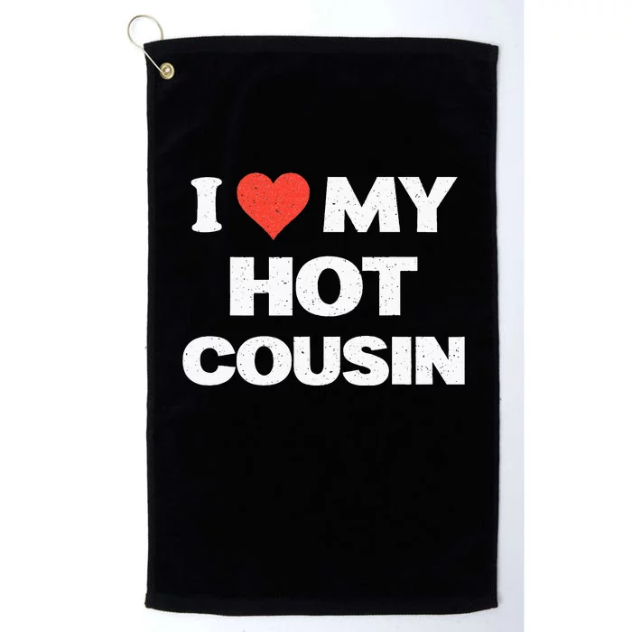 I Love My Hot Cousin Platinum Collection Golf Towel