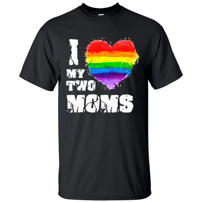 I Love My Two Moms Lesbian LGBT Pride Tall T-Shirt